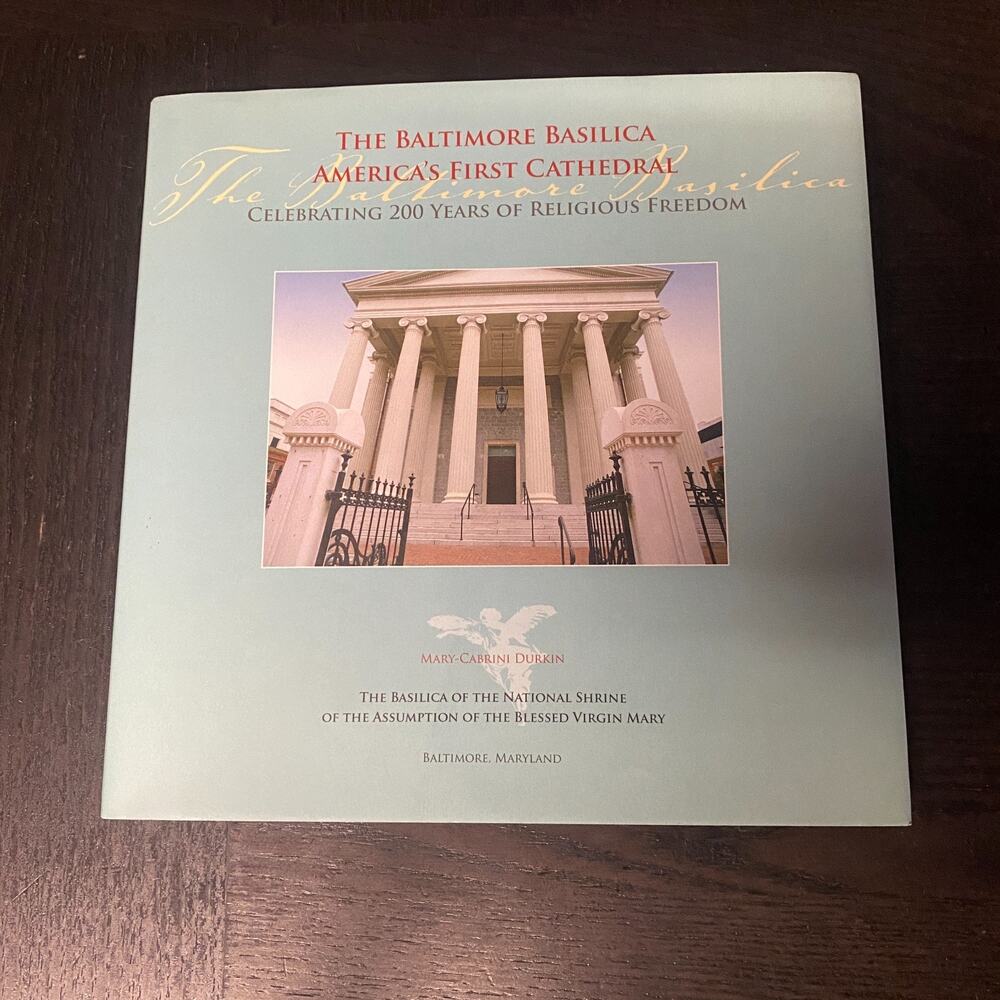 The Baltimore Basilica - America's First Cathedral by Mary-Cabrini Durkin
